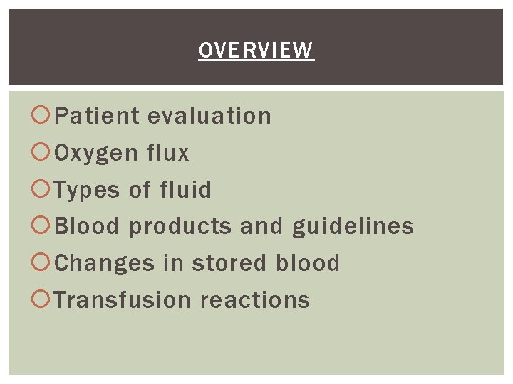 OVERVIEW Patient evaluation Oxygen flux Types of fluid Blood products and guidelines Changes in