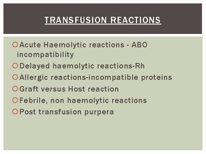 TRANSFUSION REACTIONS Acute Haemolytic reactions - ABO incompatibility Delayed haemolytic reactions-Rh Allergic reactions-incompatible proteins