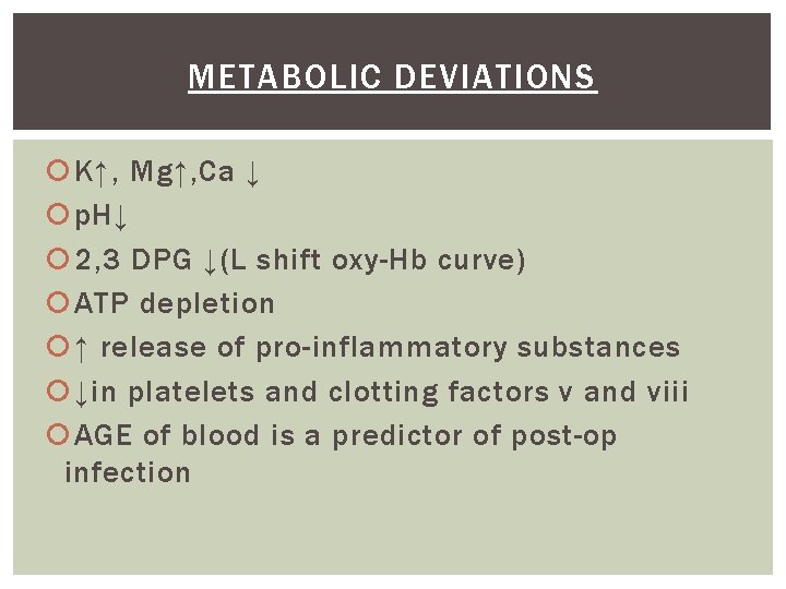 METABOLIC DEVIATIONS K↑, Mg↑, Ca ↓ p. H↓ 2, 3 DPG ↓(L shift oxy-Hb