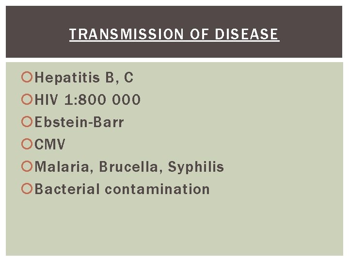 TRANSMISSION OF DISEASE Hepatitis B, C HIV 1: 800 000 Ebstein-Barr CMV Malaria, Brucella,