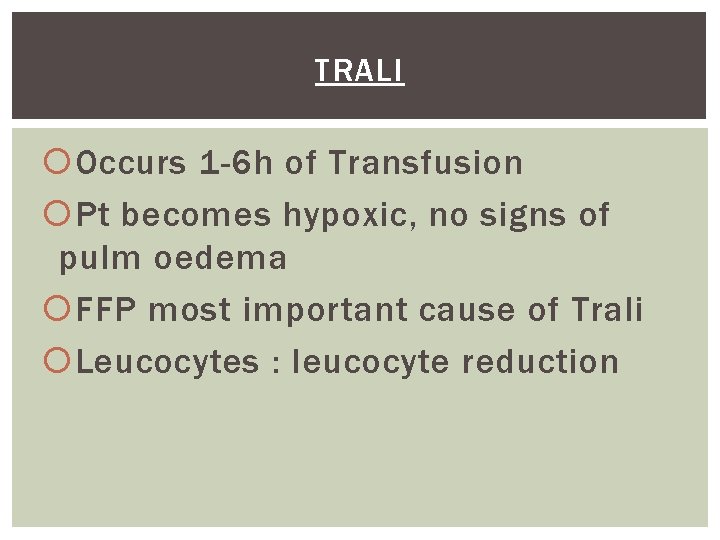 TRALI Occurs 1 -6 h of Transfusion Pt becomes hypoxic, no signs of pulm