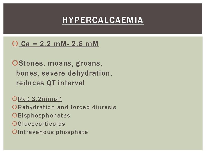 HYPERCALCAEMIA Ca = 2. 2 m. M- 2. 6 m. M Stones, moans, groans,