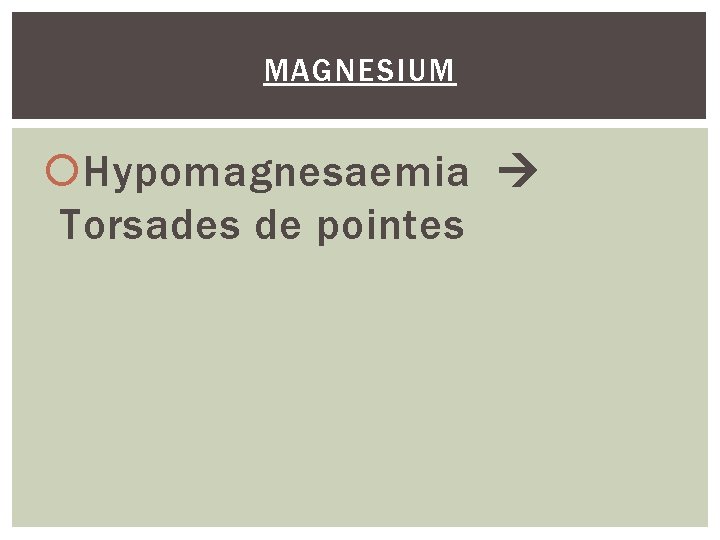 MAGNESIUM Hypomagnesaemia Torsades de pointes 