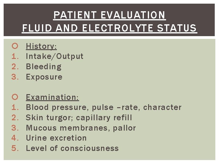 PATIENT EVALUATION FLUID AND ELECTROLYTE STATUS 1. 2. 3. History: Intake/Output Bleeding Exposure 1.