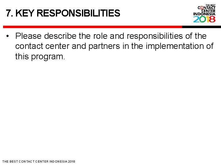 7. KEY RESPONSIBILITIES • Please describe the role and responsibilities of the contact center