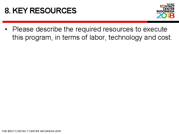 8. KEY RESOURCES • Please describe the required resources to execute this program, in