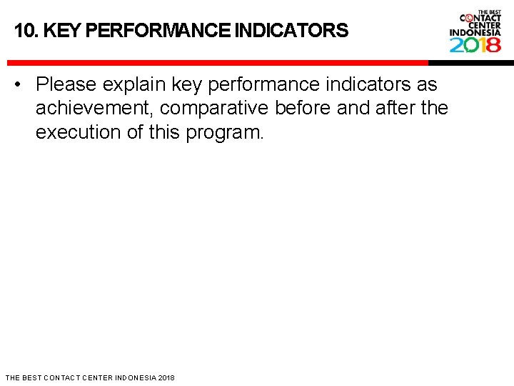10. KEY PERFORMANCE INDICATORS • Please explain key performance indicators as achievement, comparative before