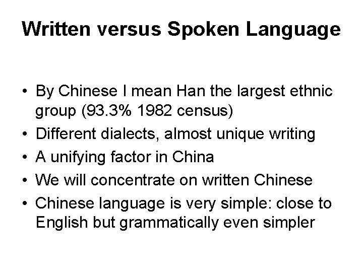 Written versus Spoken Language • By Chinese I mean Han the largest ethnic group Written versus Spoken Language • By Chinese I mean Han the largest ethnic group