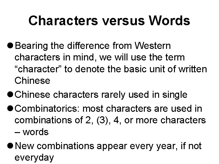 Characters versus Words l Bearing the difference from Western characters in mind, we will Characters versus Words l Bearing the difference from Western characters in mind, we will