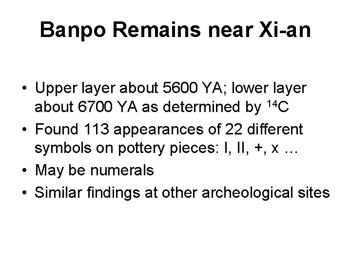 Banpo Remains near Xi-an • Upper layer about 5600 YA; lower layer about 6700 Banpo Remains near Xi-an • Upper layer about 5600 YA; lower layer about 6700