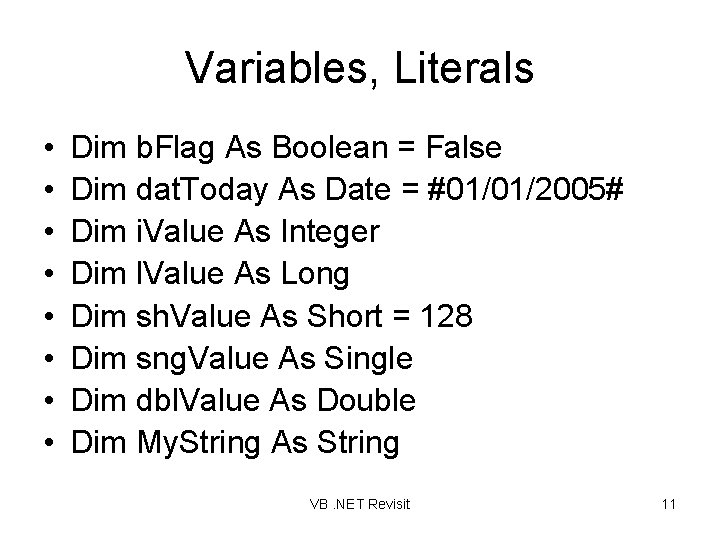 Variables, Literals • • Dim b. Flag As Boolean = False Dim dat. Today