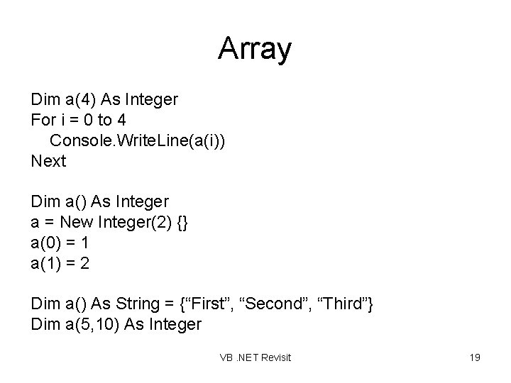 Array Dim a(4) As Integer For i = 0 to 4 Console. Write. Line(a(i))