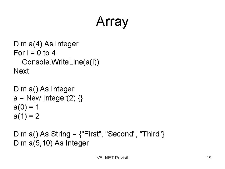 Array Dim a(4) As Integer For i = 0 to 4 Console. Write. Line(a(i))