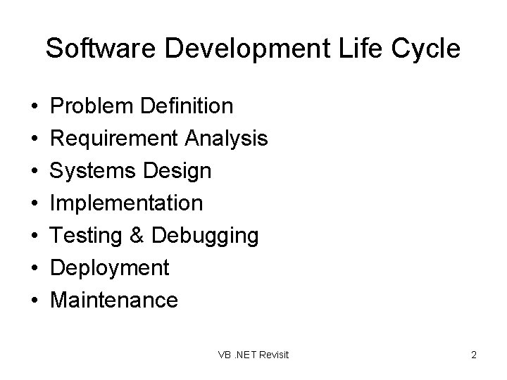 Software Development Life Cycle • • Problem Definition Requirement Analysis Systems Design Implementation Testing