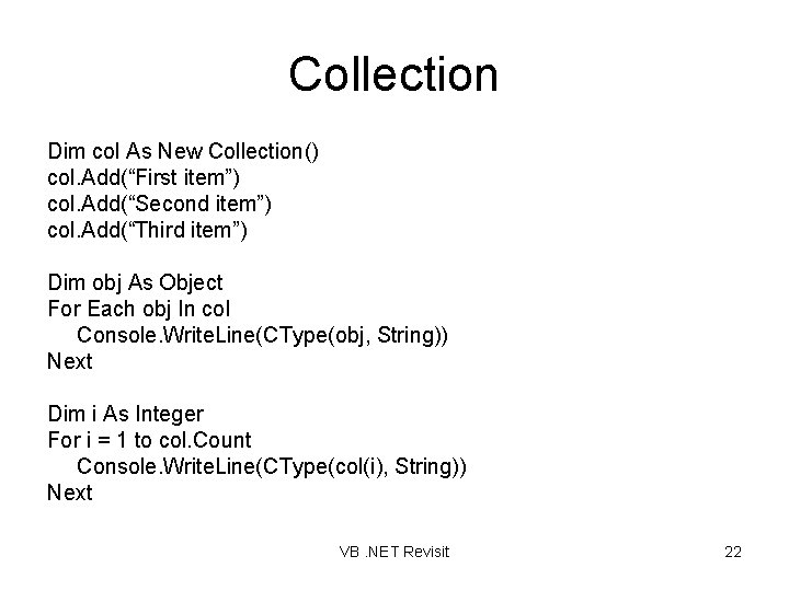 Collection Dim col As New Collection() col. Add(“First item”) col. Add(“Second item”) col. Add(“Third