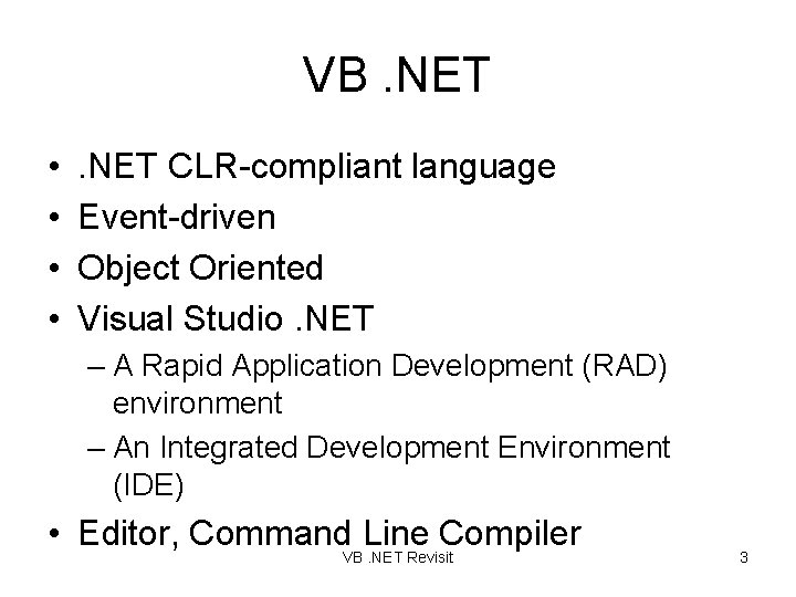 VB. NET • • . NET CLR-compliant language Event-driven Object Oriented Visual Studio. NET