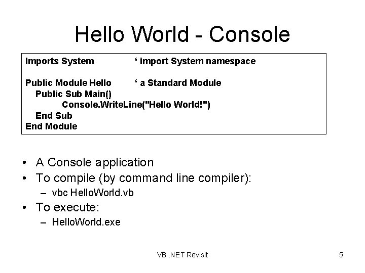 Hello World - Console Imports System ‘ import System namespace Public Module Hello ‘