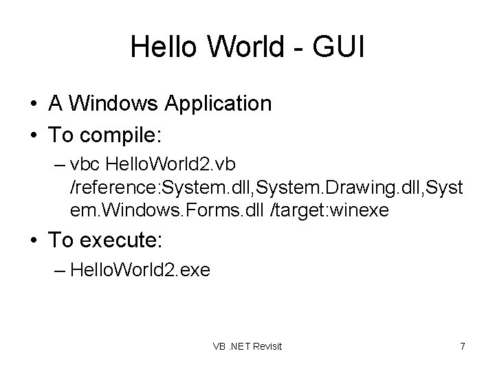 Hello World - GUI • A Windows Application • To compile: – vbc Hello.