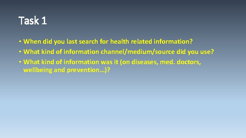 Task 1 • When did you last search for health related information? • What