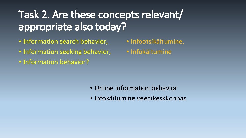 Task 2. Are these concepts relevant/ appropriate also today? • Information search behavior, •