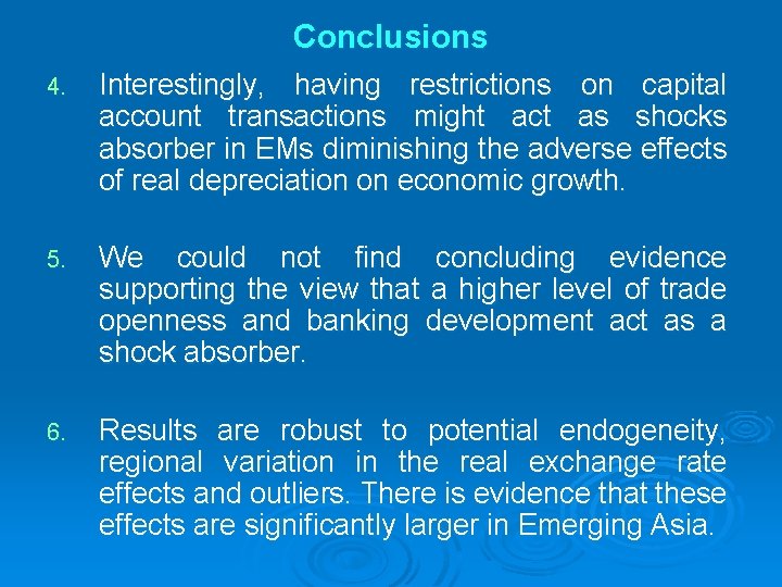 Conclusions 4. Interestingly, having restrictions on capital account transactions might act as shocks absorber