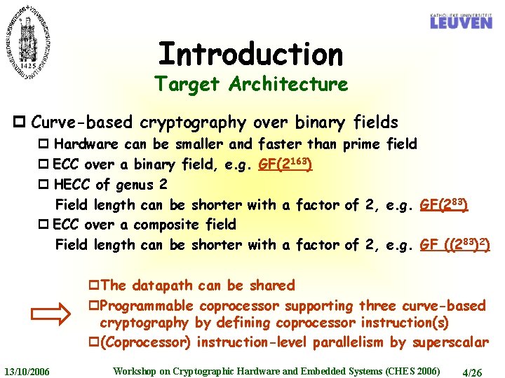 Introduction Target Architecture p Curve-based cryptography over binary fields p Hardware can be smaller