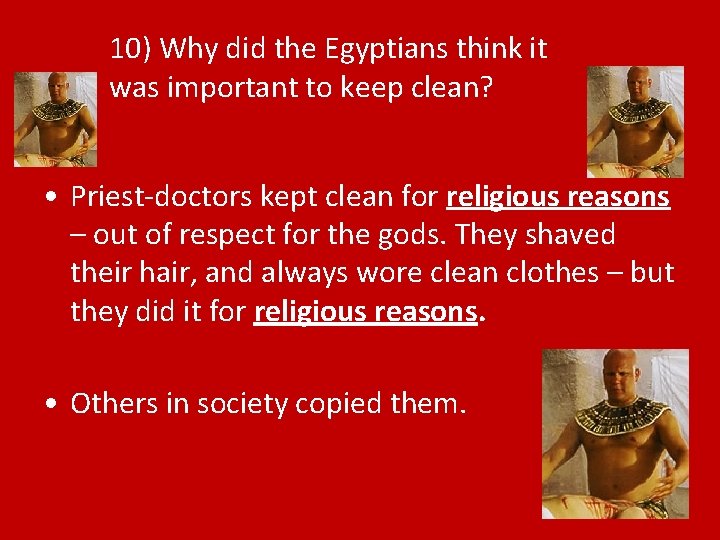 10) Why did the Egyptians think it was important to keep clean? • Priest-doctors