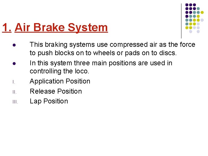 1. Air Brake System l l I. III. This braking systems use compressed air