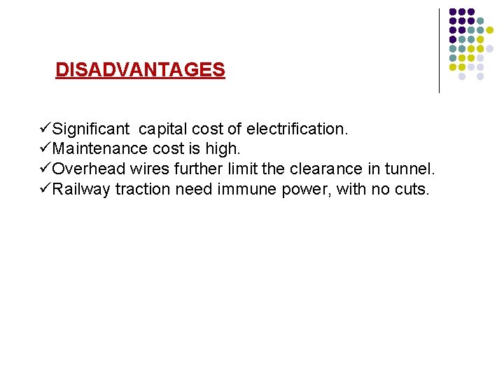 DISADVANTAGES üSignificant capital cost of electrification. üMaintenance cost is high. üOverhead wires further limit