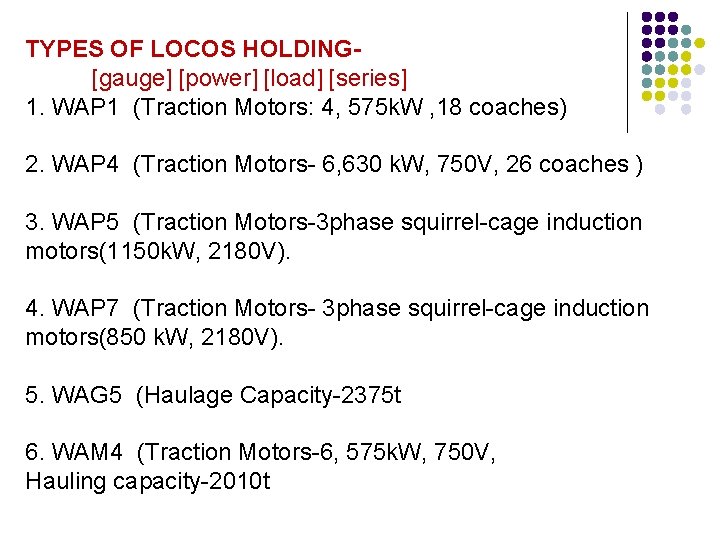 TYPES OF LOCOS HOLDING[gauge] [power] [load] [series] 1. WAP 1 (Traction Motors: 4, 575