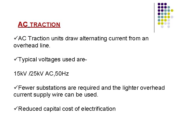 AC TRACTION üAC Traction units draw alternating current from an overhead line. üTypical voltages