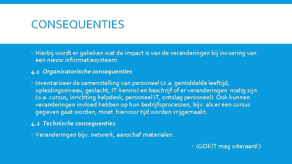 CONSEQUENTIES Hierbij wordt er gekeken wat de impact is van de veranderingen bij invoering