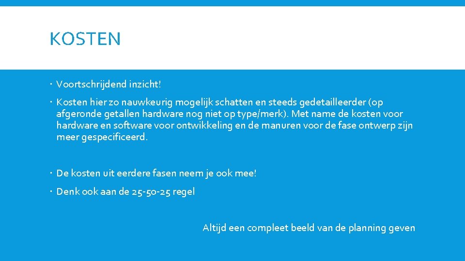 KOSTEN Voortschrijdend inzicht! Kosten hier zo nauwkeurig mogelijk schatten en steeds gedetailleerder (op afgeronde