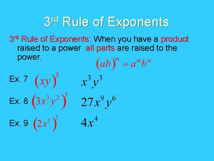 3 rd Rule of Exponents: When you have a product raised to a power,