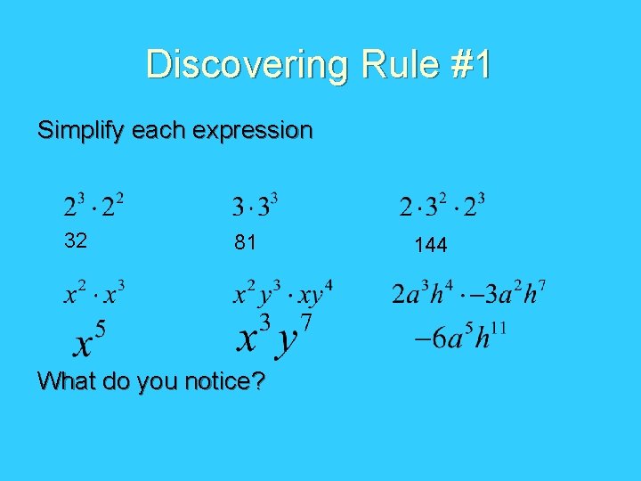 Discovering Rule #1 Simplify each expression 32 81 What do you notice? 144 