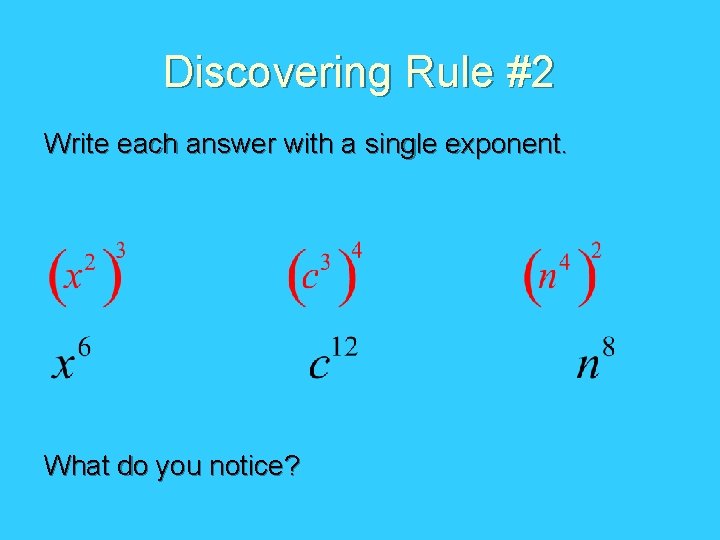 Discovering Rule #2 Write each answer with a single exponent. What do you notice?
