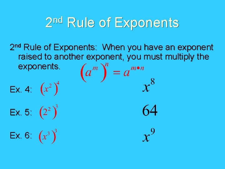 2 nd Rule of Exponents: When you have an exponent raised to another exponent,