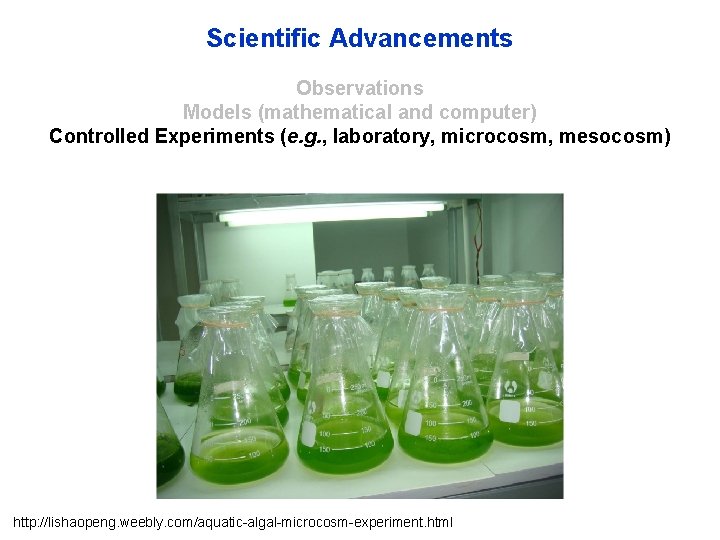 Scientific Advancements Observations Models (mathematical and computer) Controlled Experiments (e. g. , laboratory, microcosm,