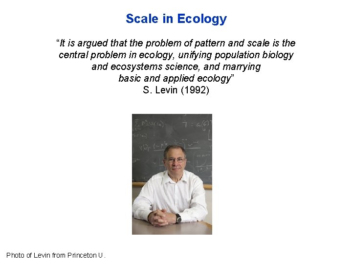 Scale in Ecology “It is argued that the problem of pattern and scale is