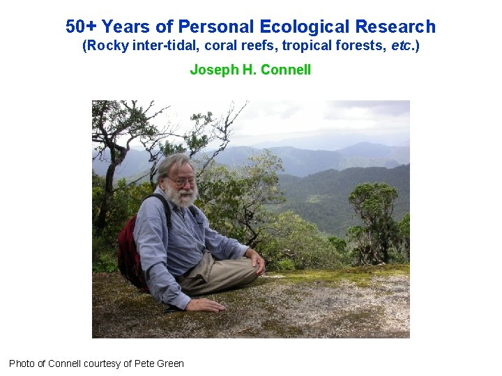 50+ Years of Personal Ecological Research (Rocky inter-tidal, coral reefs, tropical forests, etc. )