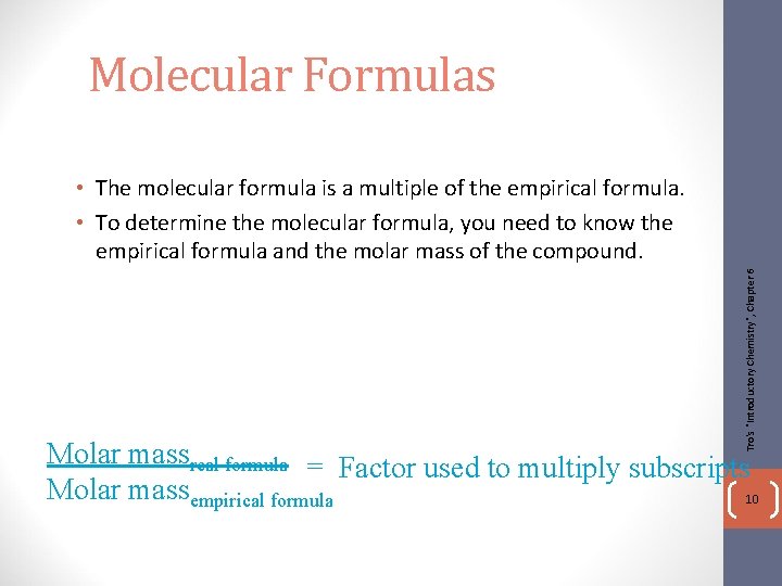 Molecular Formulas Tro's "Introductory Chemistry", Chapter 6 • The molecular formula is a multiple