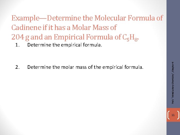 1. Determine the empirical formula. 2. Determine the molar mass of the empirical formula.