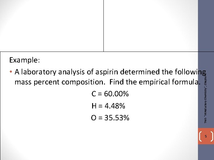 Tro's "Introductory Chemistry", Chapter 6 Example: • A laboratory analysis of aspirin determined the
