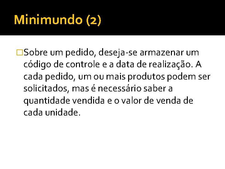 Minimundo (2) �Sobre um pedido, deseja-se armazenar um código de controle e a data