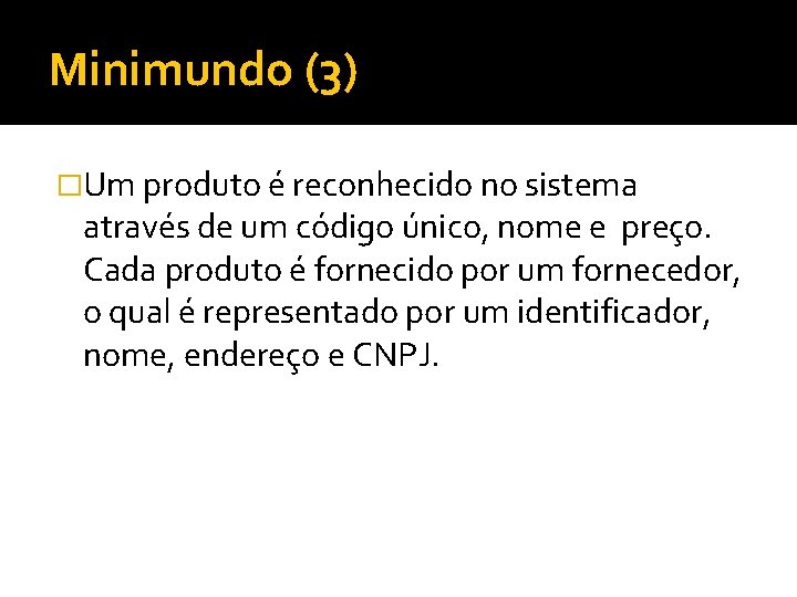 Minimundo (3) �Um produto é reconhecido no sistema através de um código único, nome