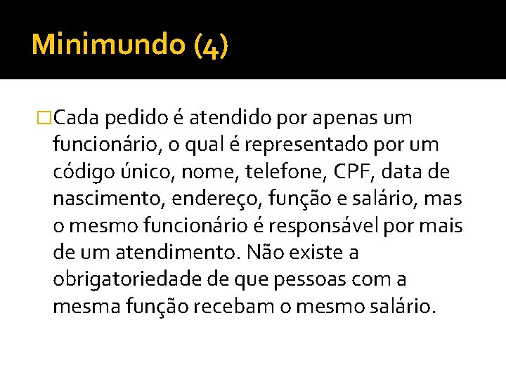 Minimundo (4) �Cada pedido é atendido por apenas um funcionário, o qual é representado
