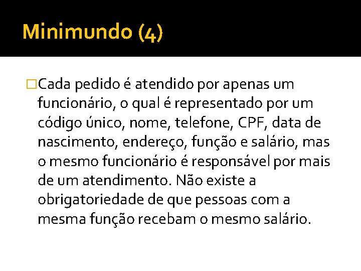 Minimundo (4) �Cada pedido é atendido por apenas um funcionário, o qual é representado