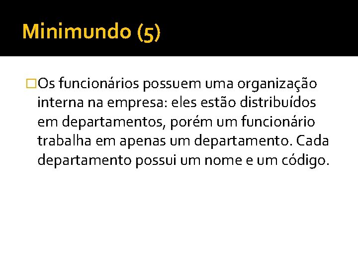 Minimundo (5) �Os funcionários possuem uma organização interna na empresa: eles estão distribuídos em