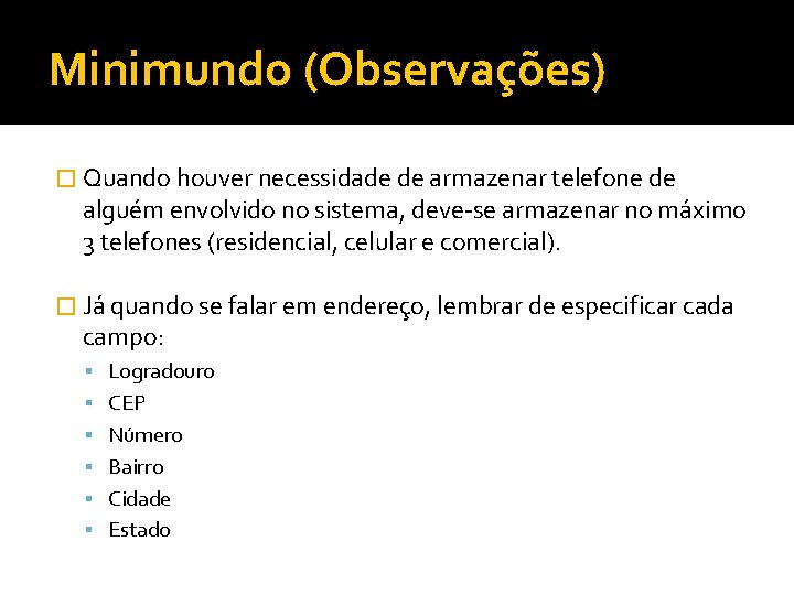 Minimundo (Observações) � Quando houver necessidade de armazenar telefone de alguém envolvido no sistema,