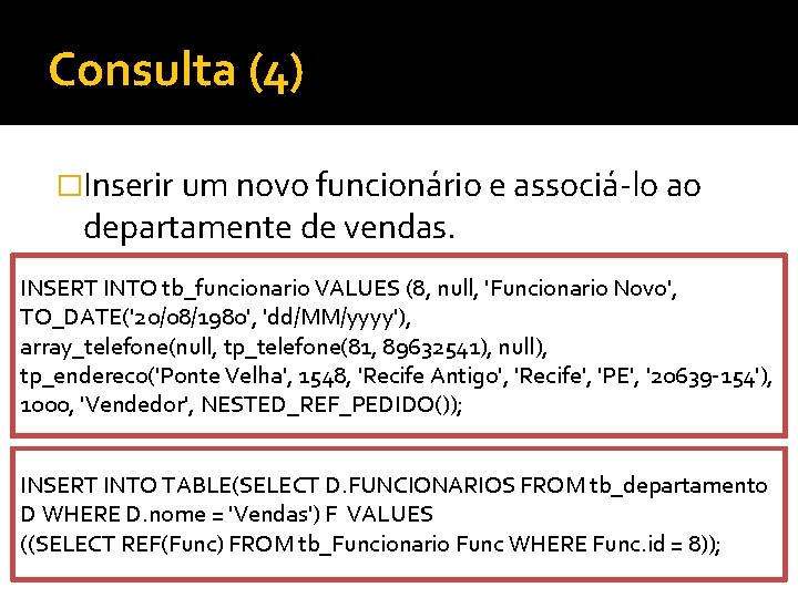 Consulta (4) �Inserir um novo funcionário e associá-lo ao departamente de vendas. INSERT INTO